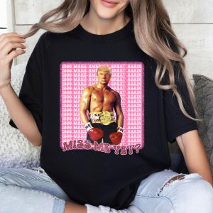 Funny Trump Miss Me Yet Shirt