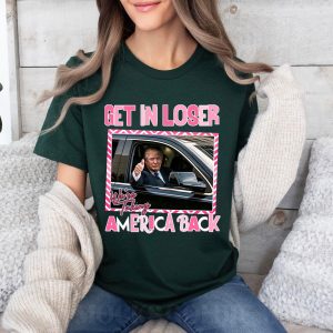 Funny Trump Get Me Loser We're Talking America Back Shirt