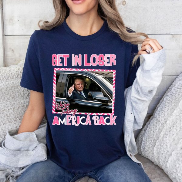 Funny Trump Get Me Loser We’re Talking America Back Shirt