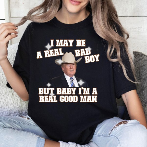 Funny Trump I May Be A Real Bad Boy Shirt