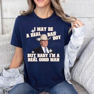 Funny Trump I May Be A Real Bad Boy Shirt