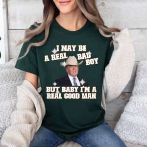 Funny Trump I May Be A Real Bad Boy Shirt