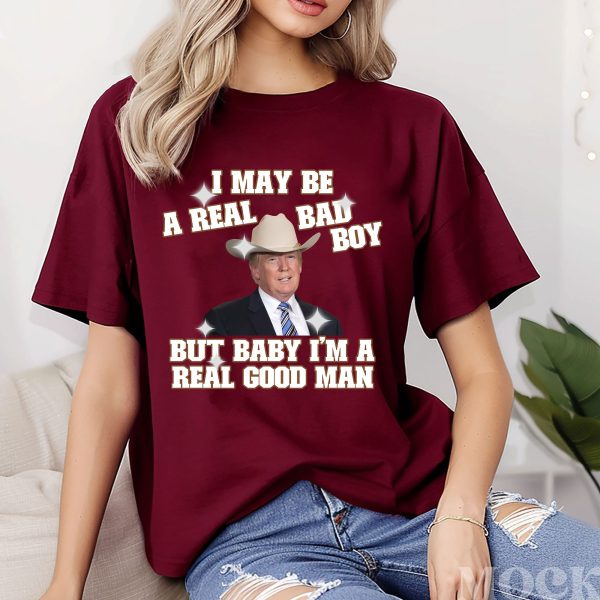 Funny Trump I May Be A Real Bad Boy Shirt