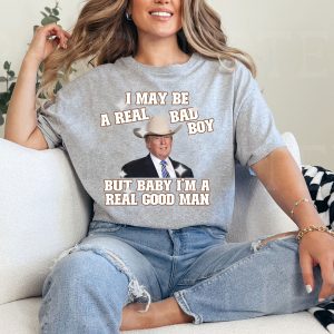 Funny Trump I May Be A Real Bad Boy Shirt