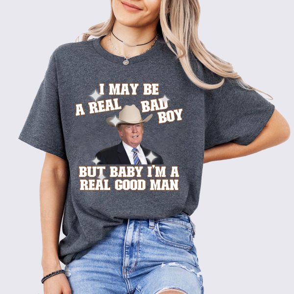 Funny Trump I May Be A Real Bad Boy Shirt