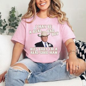 Funny Trump I May Be A Real Bad Boy Shirt