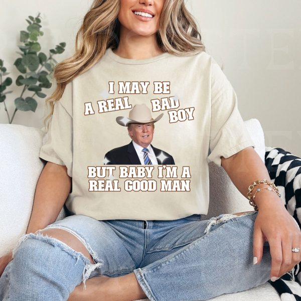 Funny Trump I May Be A Real Bad Boy Shirt