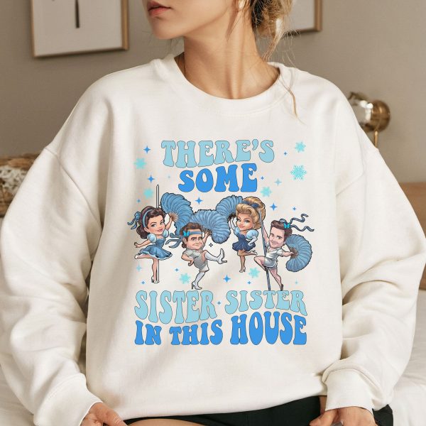 There’s Some Sister In This House Shirt Christmas Movie Sisters Funny Tee Sweatshirt Xmas Gifts